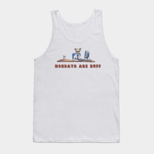 Mondays Are Ruff, Dog at Work Tank Top